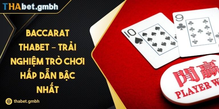 Baccarat Thabet – Trải Nghiệm Trò Chơi Hấp Dẫn Bậc Nhất