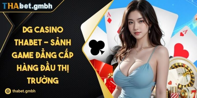 DG Casino Thabet - Sảnh Game Đẳng Cấp Hàng Đầu Thị Trường